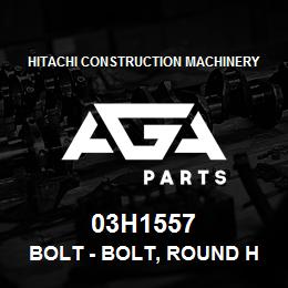 03H1557 Hitachi Construction Machinery Bolt - BOLT, ROUND HEAD SHORT SQUARE NECK | AGA Parts