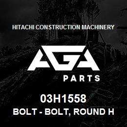 03H1558 Hitachi Construction Machinery Bolt - BOLT, ROUND HEAD SQUARE NECK | AGA Parts