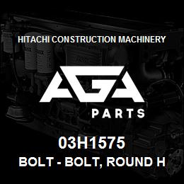 03H1575 Hitachi Construction Machinery Bolt - BOLT, ROUND HEAD SQUARE NECK | AGA Parts