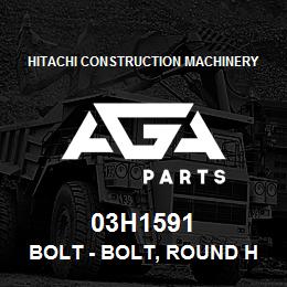 03H1591 Hitachi Construction Machinery Bolt - BOLT, ROUND HEAD SQUARE NECK | AGA Parts