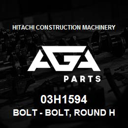03H1594 Hitachi Construction Machinery Bolt - BOLT, ROUND HEAD SQUARE NECK | AGA Parts