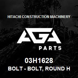 03H1628 Hitachi Construction Machinery Bolt - BOLT, ROUND HEAD SHORT SQUARE NECK | AGA Parts
