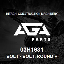 03H1631 Hitachi Construction Machinery Bolt - BOLT, ROUND HEAD SHORT SQUARE NECK | AGA Parts