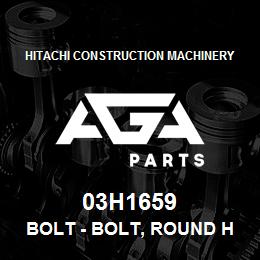 03H1659 Hitachi Construction Machinery Bolt - BOLT, ROUND HEAD SHORT SQUARE NECK | AGA Parts