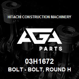 03H1672 Hitachi Construction Machinery Bolt - BOLT, ROUND HEAD SHORT SQUARE NECK | AGA Parts