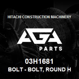 03H1681 Hitachi Construction Machinery Bolt - BOLT, ROUND HEAD SQUARE NECK | AGA Parts