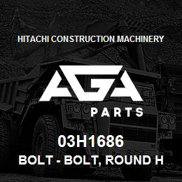 03H1686 Hitachi Construction Machinery Bolt - BOLT, ROUND HEAD SQUARE NECK | AGA Parts