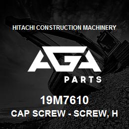 19M7610 Hitachi Construction Machinery CAP SCREW - SCREW, HEX HEAD, METRIC 5 PACK | AGA Parts