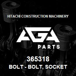 365318 Hitachi Construction Machinery BOLT - BOLT, SOCKET | AGA Parts