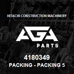 4180349 Hitachi Construction Machinery PACKING - PACKING 5 PACK | AGA Parts
