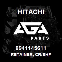 8941145611 Hitachi Construction Machinery RETAINER, CR/SHF | AGA Parts