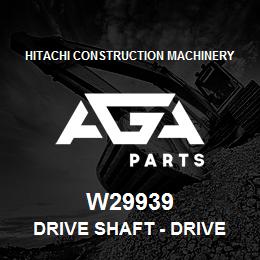 W29939 Hitachi Construction Machinery Drive Shaft - Drive Shaft | AGA Parts