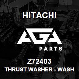 Z72403 Hitachi Construction Machinery Thrust Washer - WASHER,THRUST | AGA Parts