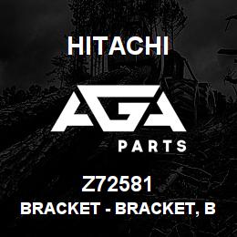 Z72581 Hitachi Construction Machinery Bracket - BRACKET, BRACKET | AGA Parts