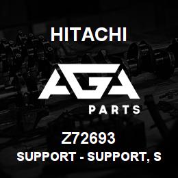 Z72693 Hitachi Construction Machinery Support - SUPPORT, SUPPORT | AGA Parts