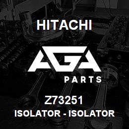 Z73251 Hitachi Construction Machinery Isolator - ISOLATOR | AGA Parts