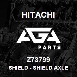 Z73799 Hitachi Construction Machinery Shield - SHIELD AXLE TRASH WIDE | AGA Parts