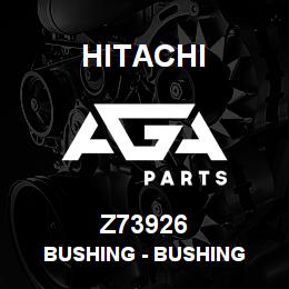 Z73926 Hitachi Construction Machinery Bushing - BUSHING | AGA Parts