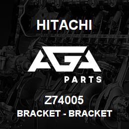Z74005 Hitachi Construction Machinery Bracket - BRACKET | AGA Parts