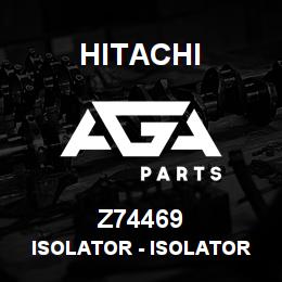 Z74469 Hitachi Construction Machinery Isolator - ISOLATOR | AGA Parts