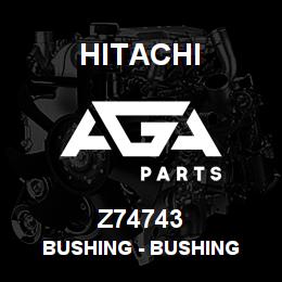 Z74743 Hitachi Construction Machinery Bushing - BUSHING | AGA Parts