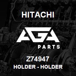 Z74947 Hitachi Construction Machinery Holder - HOLDER | AGA Parts