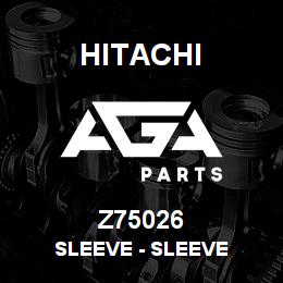 Z75026 Hitachi Construction Machinery Sleeve - SLEEVE | AGA Parts