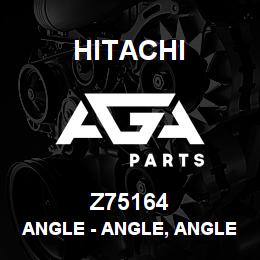 Z75164 Hitachi Construction Machinery Angle - ANGLE, ANGLE LH | AGA Parts