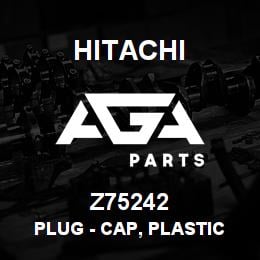Z75242 Hitachi Construction Machinery Plug - CAP, PLASTIC PLUG | AGA Parts