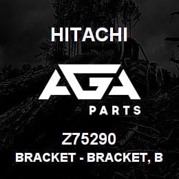 Z75290 Hitachi Construction Machinery Bracket - BRACKET, BRACKET, FRONT | AGA Parts