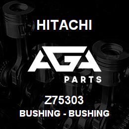 Z75303 Hitachi Construction Machinery Bushing - BUSHING | AGA Parts