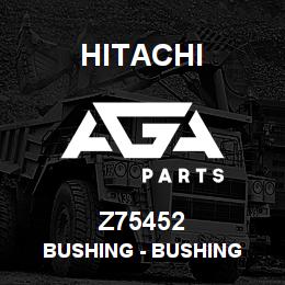 Z75452 Hitachi Construction Machinery Bushing - BUSHING | AGA Parts