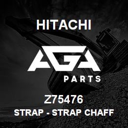 Z75476 Hitachi Construction Machinery Strap - STRAP CHAFF PAN LLT | AGA Parts