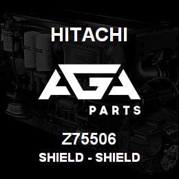 Z75506 Hitachi Construction Machinery Shield - SHIELD | AGA Parts
