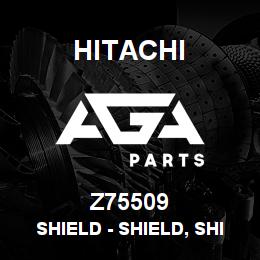 Z75509 Hitachi Construction Machinery Shield - SHIELD, SHIELD | AGA Parts