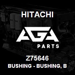 Z75646 Hitachi Construction Machinery Bushing - BUSHING, BUSHING | AGA Parts