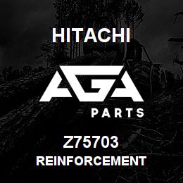 Z75703 Hitachi Construction Machinery REINFORCEMENT | AGA Parts