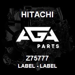 Z75777 Hitachi Construction Machinery Label - LABEL | AGA Parts