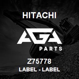 Z75778 Hitachi Construction Machinery Label - LABEL | AGA Parts