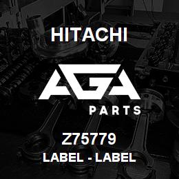 Z75779 Hitachi Construction Machinery Label - LABEL | AGA Parts