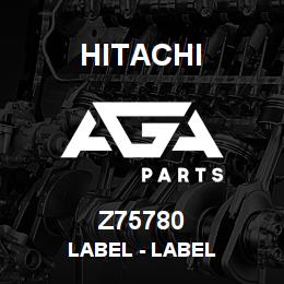 Z75780 Hitachi Construction Machinery Label - LABEL | AGA Parts