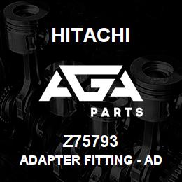 Z75793 Hitachi Construction Machinery Adapter Fitting - ADAPTER FITTING | AGA Parts