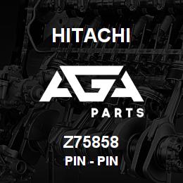Z75858 Hitachi Construction Machinery Pin - PIN | AGA Parts