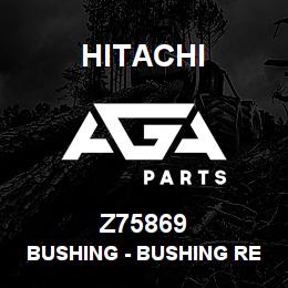 Z75869 Hitachi Construction Machinery Bushing - BUSHING REKORD 44001 | AGA Parts