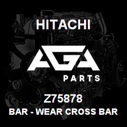 Z75878 Hitachi Construction Machinery Bar - WEAR CROSS BAR REKORD 22883 | AGA Parts