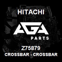 Z75879 Hitachi Construction Machinery Crossbar - CROSSBAR | AGA Parts