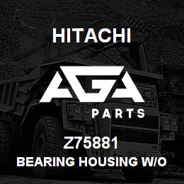 Z75881 Hitachi Construction Machinery Bearing Housing W/O Bearing - BEARING HOUSE REKORD | AGA Parts