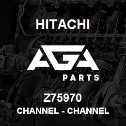 Z75970 Hitachi Construction Machinery Channel - CHANNEL | AGA Parts