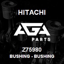 Z75980 Hitachi Construction Machinery Bushing - BUSHING | AGA Parts
