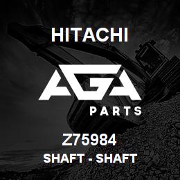 Z75984 Hitachi Construction Machinery Shaft - SHAFT | AGA Parts